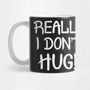 Really I Don't Hug!! - White Lettering Mug